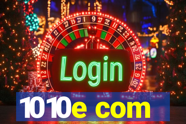 1010e com